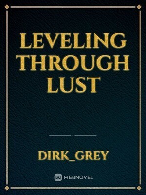 Leveling through Lust