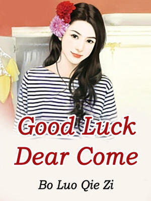 Good Luck:Dear,Come