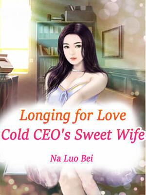 Longing for Love:Cold CEO's Sweet Wife