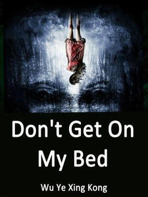 Don't Get On My Bed