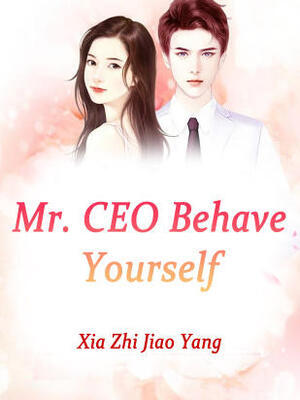 Mr.CEO, Behave Yourself
