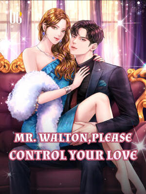 Mr.Walton, Please Control Your Love