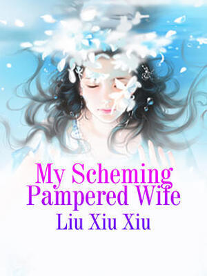 My Scheming Pampered Wife