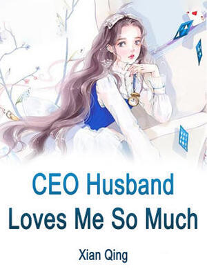 CEO Husband Loves Me So Much