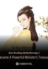 After Breaking Off My Marriage, I Became A Powerful Minister's Treasure