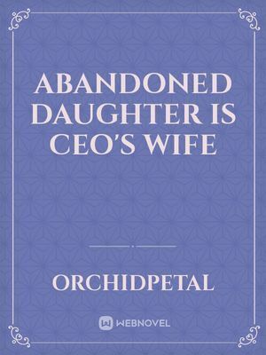 Abandoned Daughter is CEO's Wife
