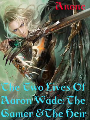 The Two Lives Of Aaron Wade: The Gamer And The Heir