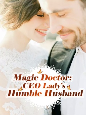 Magic Doctor: CEO Lady's Humble Husband